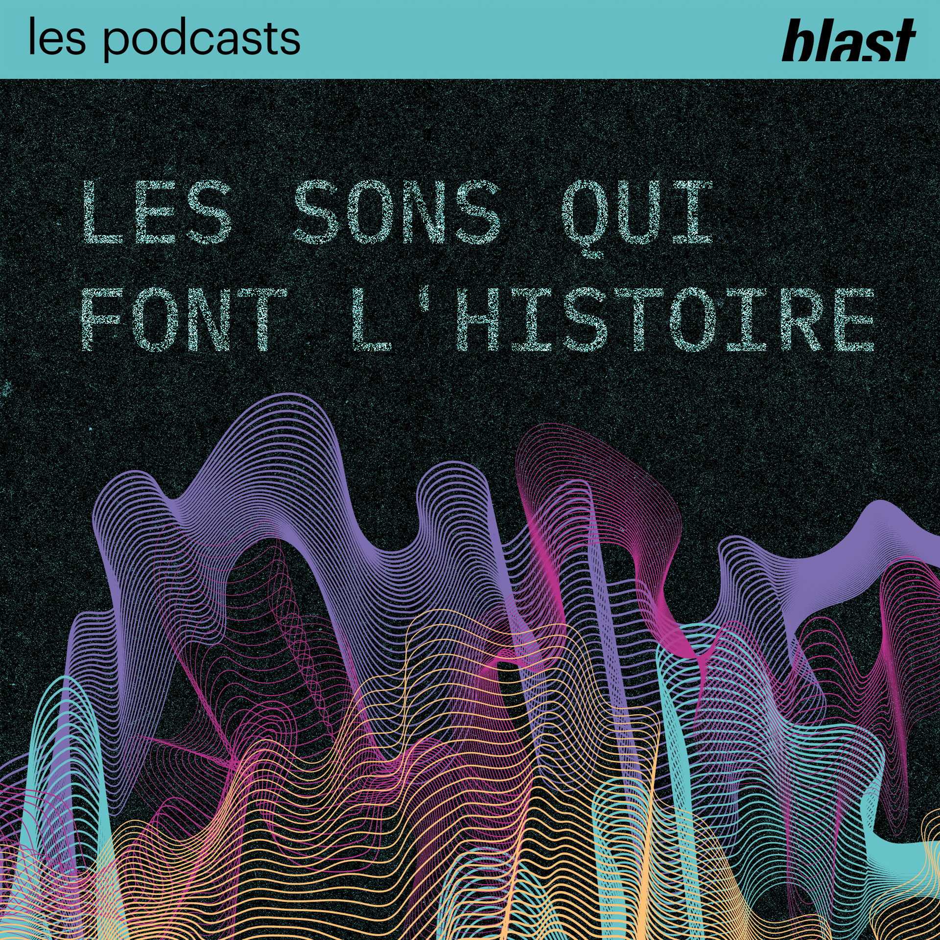 Podcast Les sons qui font l'Histoire  | Blast - Le souffle de l’info podcast artwork