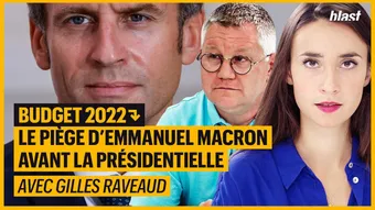 Budget 2022 : le piège d'Emmanuel Macron avant la présidentielle avec Gilles Raveaud