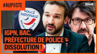 IGPN, BAC, Préfecture de police : dissolution !