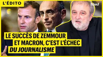 Le succès de Zemmour et Macron, c'est l'échec du journalisme 