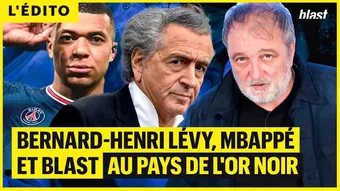 Bernard-Henri Lévy, Mbappé et Blast au pays de l'or noir
