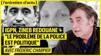 Igpn, Zineb Redouane, etc : "Le problème de la police est politique"