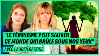 "Le féminisme peut sauver ce monde qui brûle sous nos yeux" avec Lauren Bastide