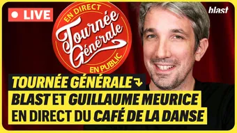 Tournée générale : Blast et Guillaume Meurice en direct du Café de la danse Replay du 24/11/2022