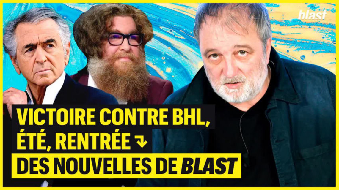 Victoire contre BHL, été, rentrée des nouvelles de Blast Blast, Le