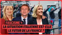 Fascisme : la situation italienne est-elle le futur de la France ?