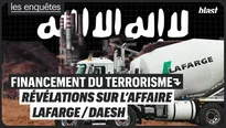 Financement du terrorisme : révélation sur l'affaire Lafarge/ Daesh 