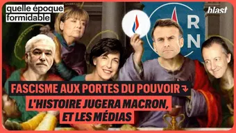 Fascisme aux portes du pouvoir : l'histoire jugera Macron, et les médias
