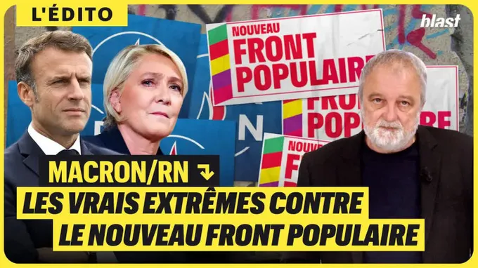 Macron/FN : les vrais extrêmes contre le nouveau front populaire