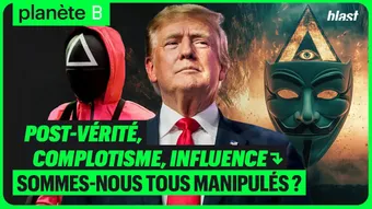 Post-vérité, complotisme, influence : sommes-nous tous manipulés ?