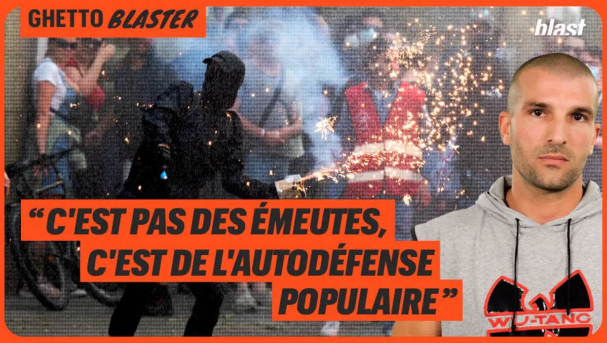 « C'est pas des émeutes, c'est de l'autodéfense populaire »