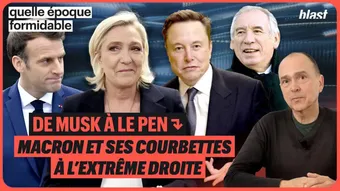 De Musk à Le Pen : Macron et ses courbettes à l'extrême droite