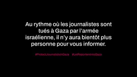 Au rythme où l'armée israélienne tue les journalistes dans la bande de Gaza, il n'y aura bientôt plus personne pour vous informer - Communiqué