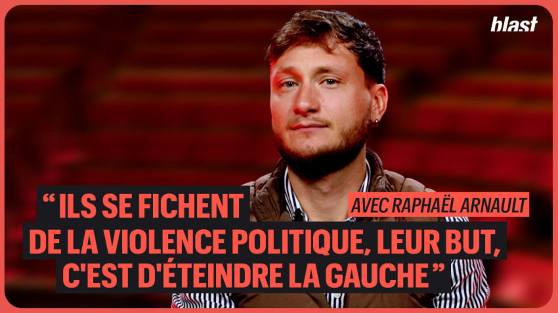Raphaël Arnault: “They don’t care about political violence, their goal is to extinguish the left”